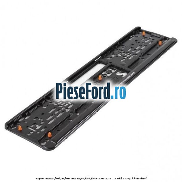 Suport numar Ford Performance negru Ford Focus 2008-2011 1.8 TDCi 115 cp