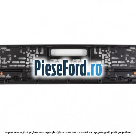 Suport numar Ford Performance negru Ford Focus 2008-2011 2.0 TDCi 136 cp G6DA, G6DB, G6DD, G6DG diesel
