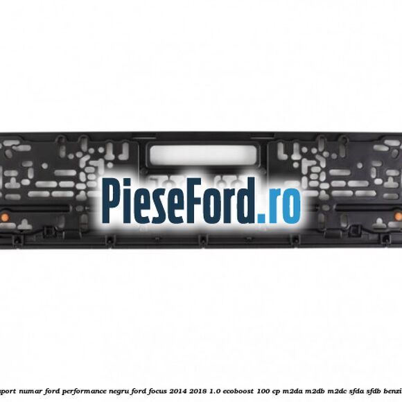 Suport numar Ford Performance negru Ford Focus 2014-2018 1.0 EcoBoost 100 cp M2DA, M2DB, M2DC, SFDA, SFDB benzina