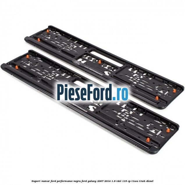 Suport numar Ford Performance negru Ford Galaxy 2007-2014 1.6 TDCi 115 cp T1WA, T1WB diesel