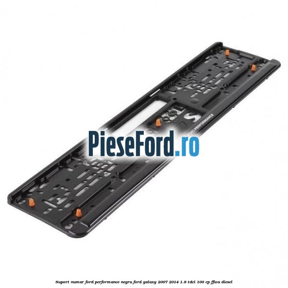 Suport numar Ford Performance negru Ford Galaxy 2007-2014 1.8 TDCi 100 cp FFWA diesel
