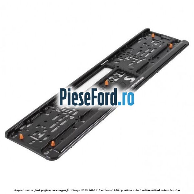Suport numar Ford Performance negru Ford Kuga 2013-2016 1.5 EcoBoost 150 cp M8MA, M8MB, M8MC, M8MD, M8ME benzina