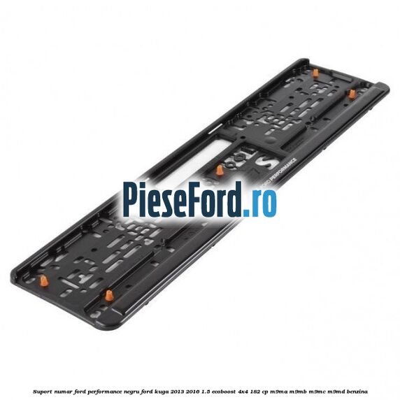 Suport numar Ford Performance negru Ford Kuga 2013-2016 1.5 EcoBoost 4x4 182 cp M9MA, M9MB, M9MC, M9MD benzina