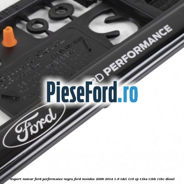 Suport numar Ford Performance negru Ford Mondeo 2008-2014 1.6 TDCi 115 cp T1BA, T1BB, T1BC diesel