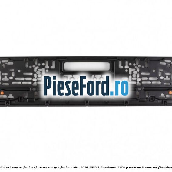 Suport numar Ford Performance negru Ford Mondeo 2014-2018 1.5 EcoBoost 160 cp UNCA, UNCB, UNCE, UNCF benzina