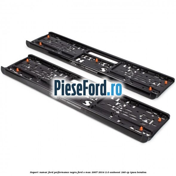 Suport numar Ford Performance negru Ford S-Max 2007-2014 2.0 EcoBoost 240 cp TPWA benzina