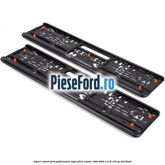 Suport numar Ford Performance negru Ford Transit 1994-2000 2.5 DI 116 cp Suport numar Ford Performance negru Ford Transit 1994-2000 2.5 DI 116 cp 4ED diesel