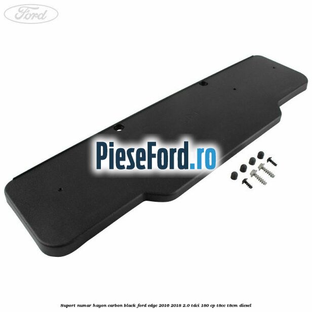 Suport numar hayon carbon black Ford Edge 2016-2018 2.0 TDCi 180 cp T8CC, T8CM diesel