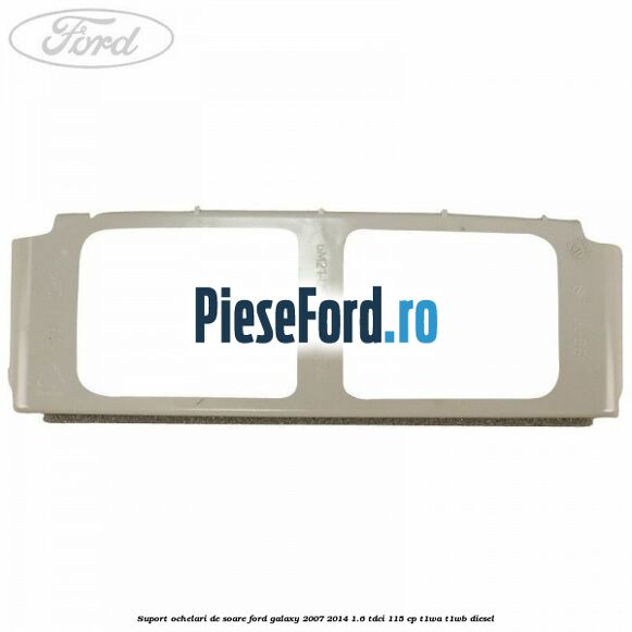 Suport ochelari de soare Ford Galaxy 2007-2014 1.6 TDCi 115 cp T1WA, T1WB diesel