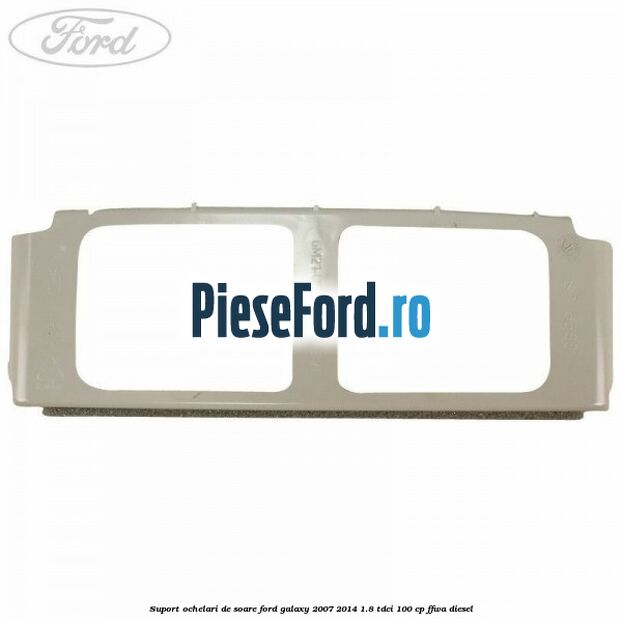 Suport ochelari de soare Ford Galaxy 2007-2014 1.8 TDCi 100 cp FFWA diesel