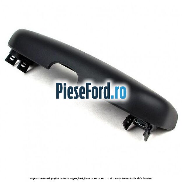 Suport ochelari plafon culoare negru Ford Focus 2004-2007 1.6 Ti 115 cp HXDA, HXDB, SIDA benzina