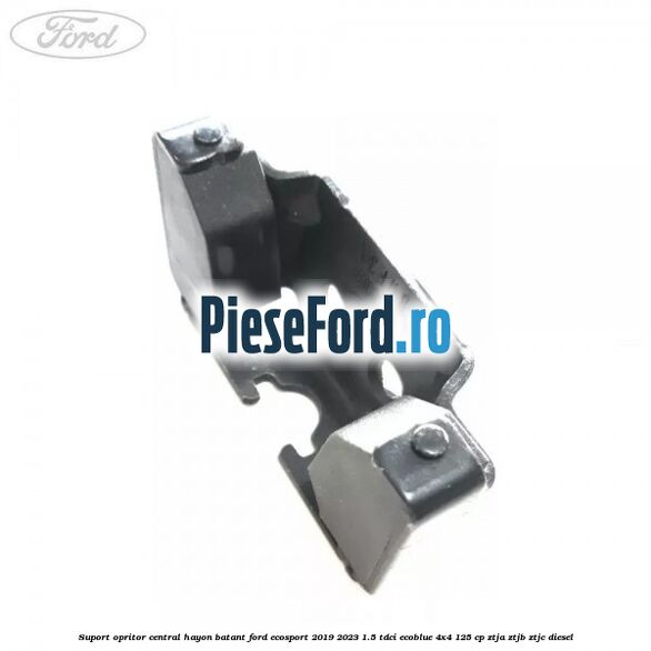 Suport opritor central hayon batant Ford EcoSport 2019-2023 1.5 TDCi EcoBlue 4x4 125 cp ZTJA, ZTJB, ZTJC diesel