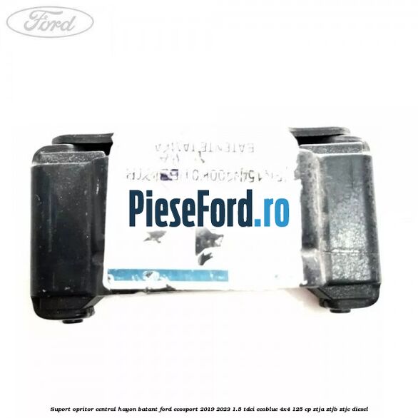 Suport opritor central hayon batant Ford EcoSport 2019-2023 1.5 TDCi EcoBlue 4x4 125 cp ZTJA, ZTJB, ZTJC diesel