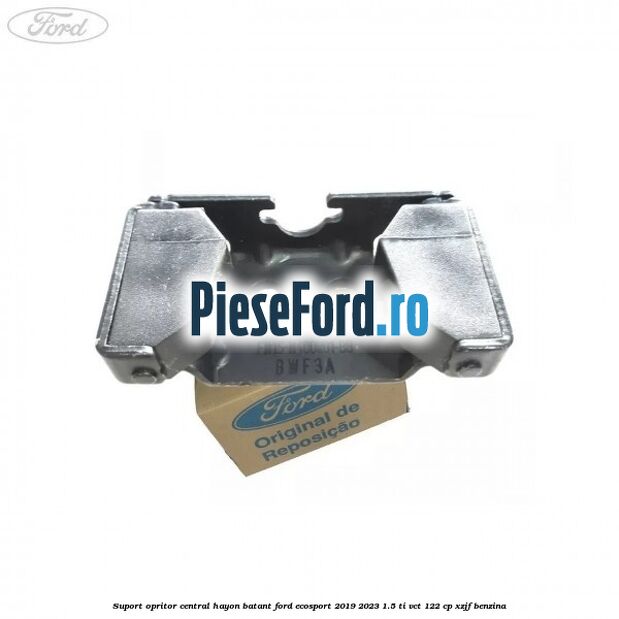 Suport opritor central hayon batant Ford EcoSport 2019-2023 1.5 Ti-VCT 122 cp XZJF benzina