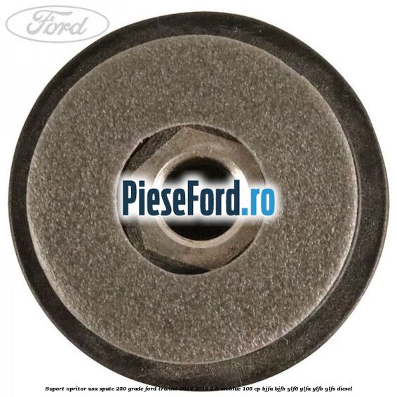 Suport opritor usa spate 250 grade Ford Transit 2014-2018 2.0 EcoBlue 105 cp BJFA, BJFB, YLF6, YLFA, YLFB, YLFS diesel