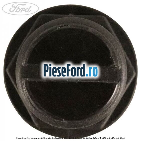 Suport opritor usa spate 250 grade Ford Transit 2014-2018 2.0 EcoBlue 105 cp BJFA, BJFB, YLF6, YLFA, YLFB, YLFS diesel