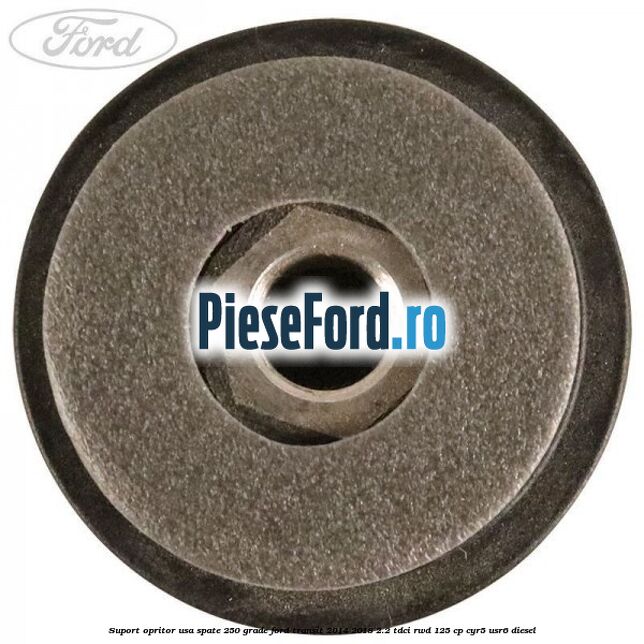 Suport opritor usa spate 250 grade Ford Transit 2014-2018 2.2 TDCi RWD 125 cp CYR5, USR6 diesel