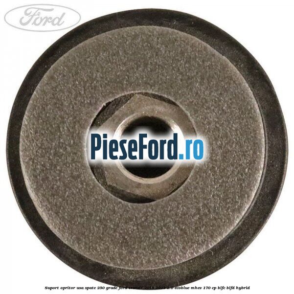 Suport opritor usa spate 250 grade Ford Transit 2019-2023 2.0 EcoBlue mHEV 170 cp BLFC, BLFD Hybrid