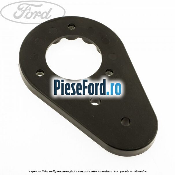 Suport oscilabil carlig remorcare Ford C-Max 2011-2015 1.0 EcoBoost 125 cp M1DA, M1DD benzina