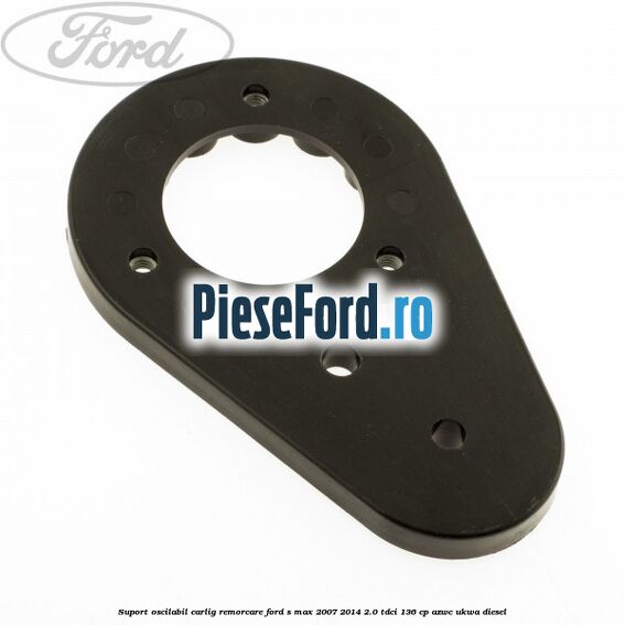 Suport oscilabil carlig remorcare Ford S-Max 2007-2014 2.0 TDCi 136 cp AZWC, UKWA diesel