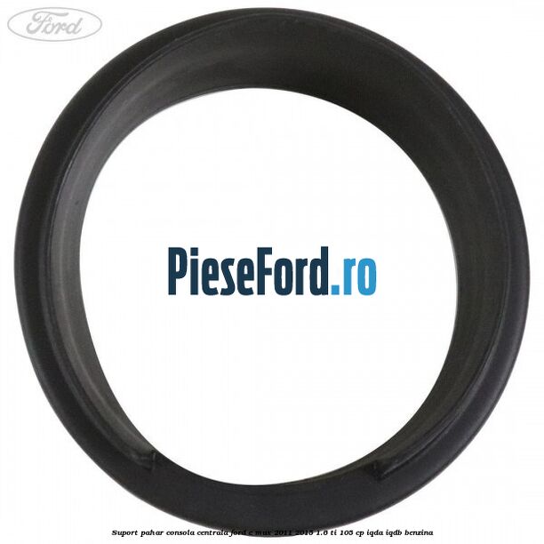 Suport pahar consola centrala Ford C-Max 2011-2015 1.6 Ti 105 cp IQDA, IQDB benzina