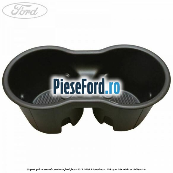 Suport pahar consola centrala Ford Focus 2011-2014 1.0 EcoBoost 125 cp M1DA, M1DC, M1DD benzina