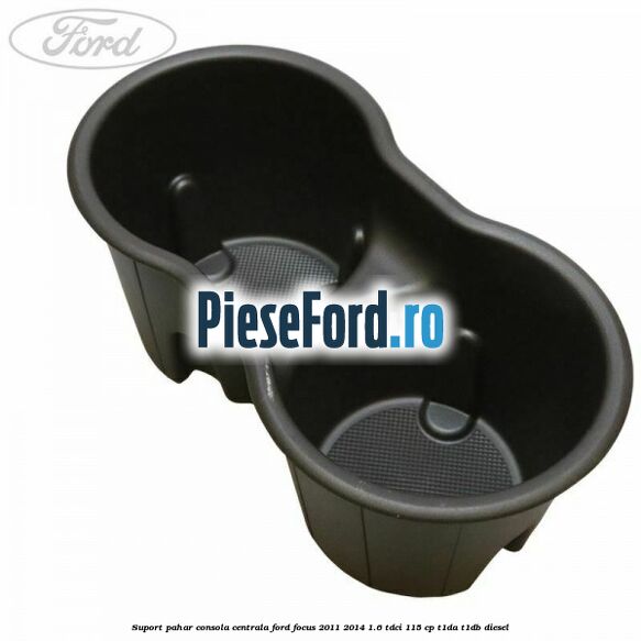 Suport pahar consola centrala Ford Focus 2011-2014 1.6 TDCi 115 cp T1DA, T1DB diesel