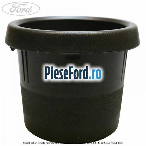 Suport pahar consola laterala bord Ford Tourneo Custom 2014-2018 2.2 TDCi 125 cp Suport pahar consola laterala bord Ford Tourneo Custom 2014-2018 2.2 TDCi 125 cp CYF4, CYFF diesel