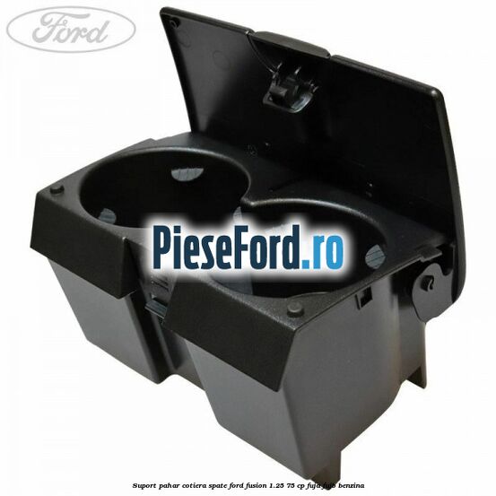 Suport pahar cotiera spate Ford Fusion 1.25 75 cp FUJA, FUJB benzina