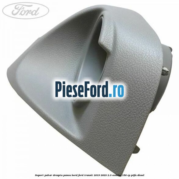 Suport pahar dreapta panou bord Ford Transit 2019-2023 2.0 EcoBlue 150 cp Suport pahar dreapta panou bord Ford Transit 2019-2023 2.0 EcoBlue 150 cp P0FA diesel
