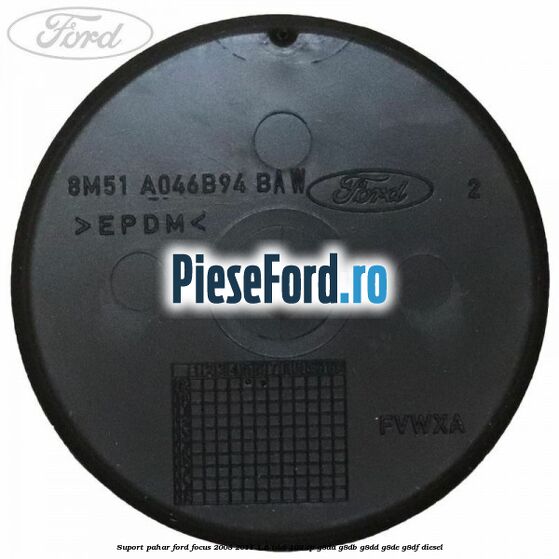 Suport pahar Ford Focus 2008-2011 1.6 TDCi 109 cp Suport pahar Ford Focus 2008-2011 1.6 TDCi 109 cp G8DA, G8DB, G8DD, G8DE, G8DF diesel