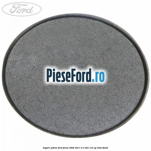 Suport pahar Ford Focus 2008-2011 2.0 TDCi 110 cp IXDA diesel