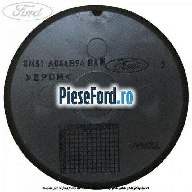 Suport pahar Ford Focus 2008-2011 2.0 TDCi 136 cp Suport pahar Ford Focus 2008-2011 2.0 TDCi 136 cp G6DA, G6DB, G6DD, G6DG diesel