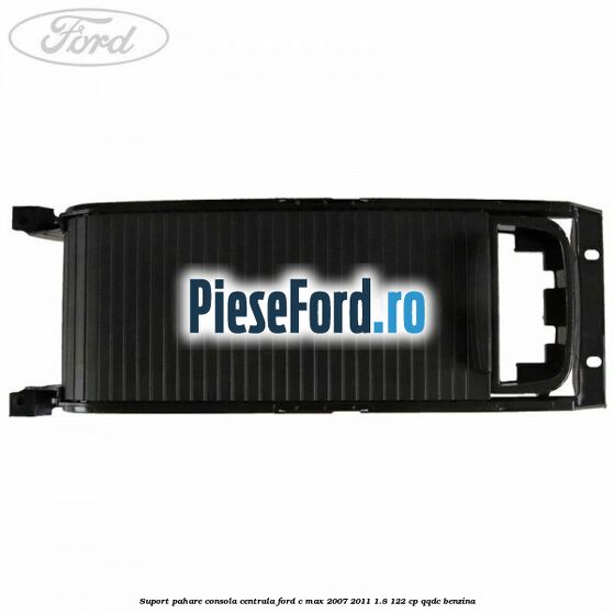 Suport pahare consola centrala Ford C-Max 2007-2011 1.8 122 cp QQDC benzina