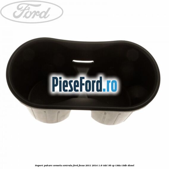 Suport pahare consola centrala Ford Focus 2011-2014 1.6 TDCi 95 cp T3DA, T3DB diesel