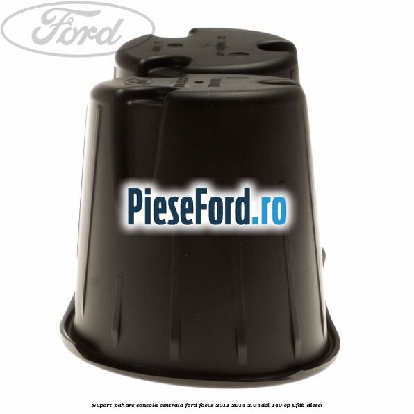 Suport pahare consola centrala Ford Focus 2011-2014 2.0 TDCi 140 cp UFDB diesel