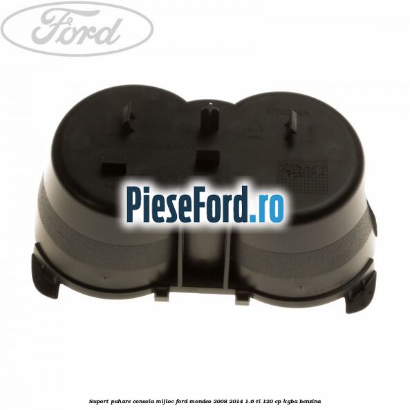 Suport pahare consola mijloc Ford Mondeo 2008-2014 1.6 Ti 120 cp Suport pahare consola mijloc Ford Mondeo 2008-2014 1.6 Ti 120 cp KGBA benzina