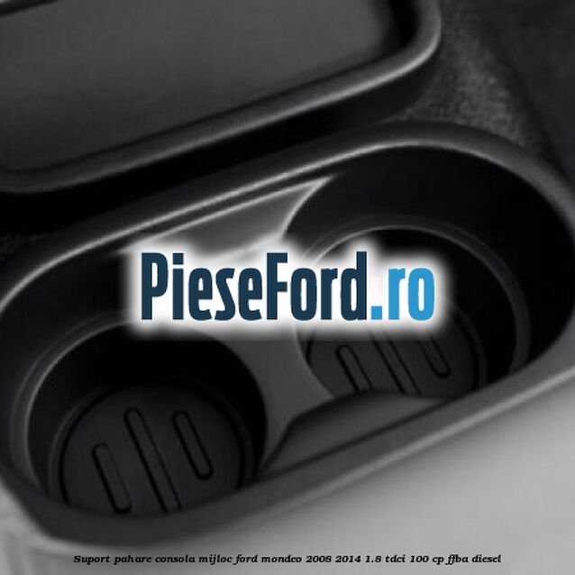 Suport pahare consola mijloc Ford Mondeo 2008-2014 1.8 TDCi 100 cp FFBA diesel