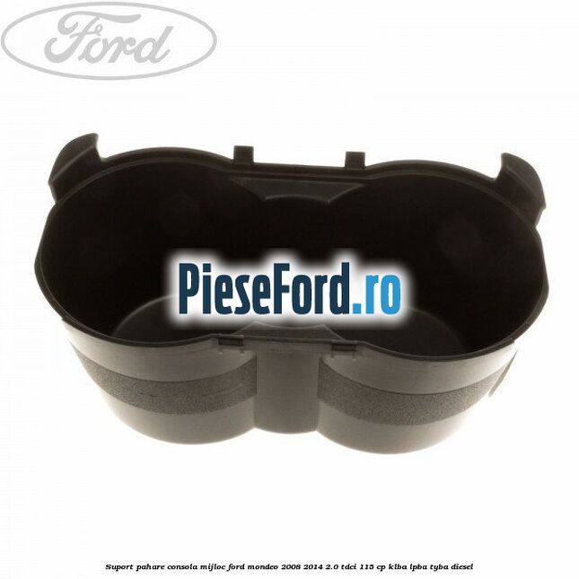 Suport pahare consola mijloc Ford Mondeo 2008-2014 2.0 TDCi 115 cp KLBA, LPBA, TYBA diesel