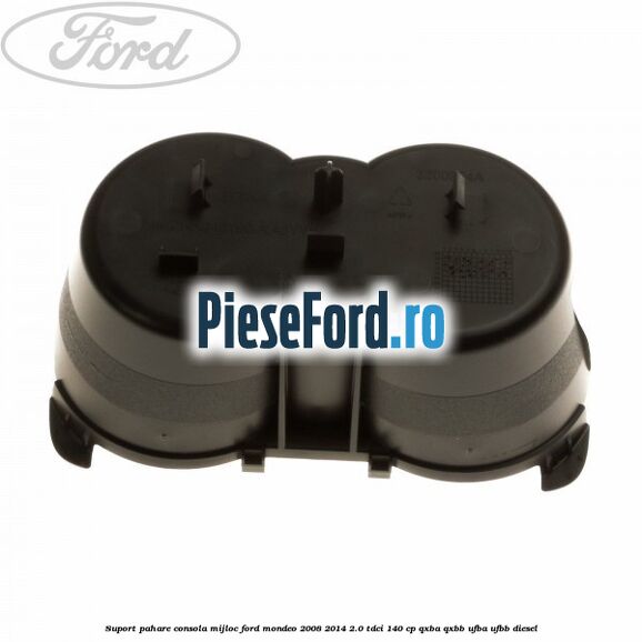 Suport pahare consola mijloc Ford Mondeo 2008-2014 2.0 TDCi 140 cp QXBA, QXBB, UFBA, UFBB diesel
