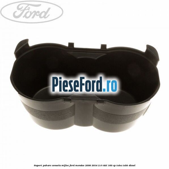 Suport pahare consola mijloc Ford Mondeo 2008-2014 2.0 TDCi 163 cp TXBA, TXBB diesel