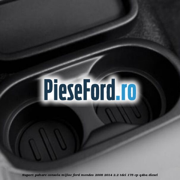 Suport pahare consola mijloc Ford Mondeo 2008-2014 2.2 TDCi 175 cp Q4BA diesel