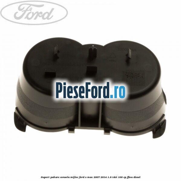 Suport pahare consola mijloc Ford S-Max 2007-2014 1.8 TDCi 100 cp FFWA diesel