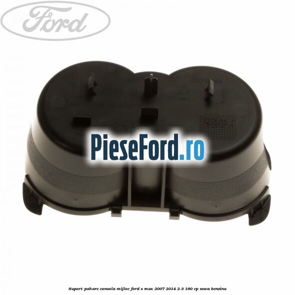 Suport pahare consola mijloc Ford S-Max 2007-2014 2.3 160 cp SEWA benzina