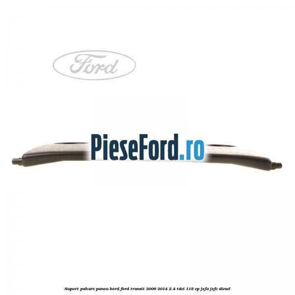 Suport pahare panou bord Ford Transit 2006-2014 2.4 TDCi 115 cp JXFA, JXFC diesel