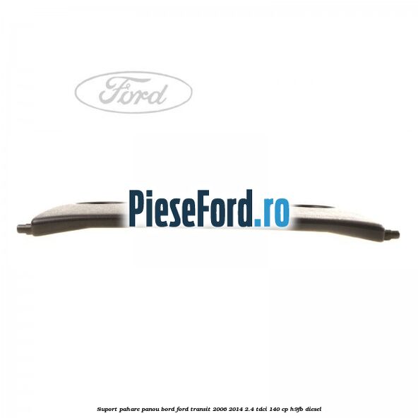 Suport pahare panou bord Ford Transit 2006-2014 2.4 TDCi 140 cp H9FB diesel