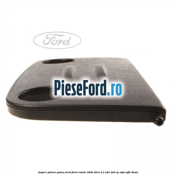 Suport pahare panou bord Ford Transit 2006-2014 3.2 TDCi 200 cp SAFA, SAFB diesel