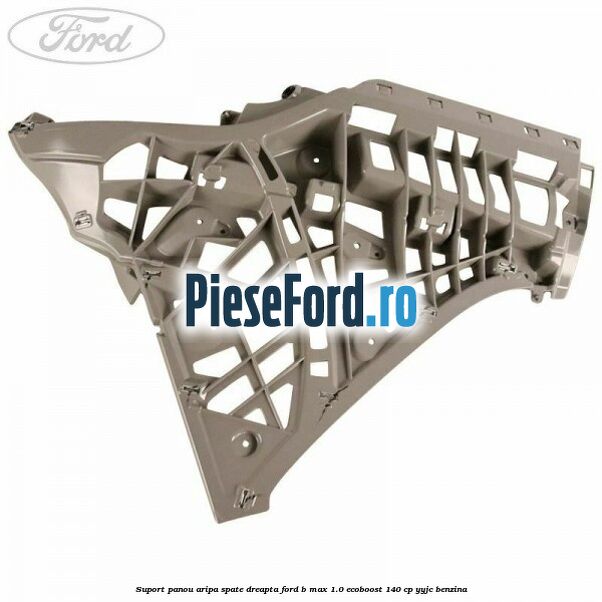 Suport panou aripa spate dreapta Ford B-Max 1.0 EcoBoost 140 cp YYJC benzina