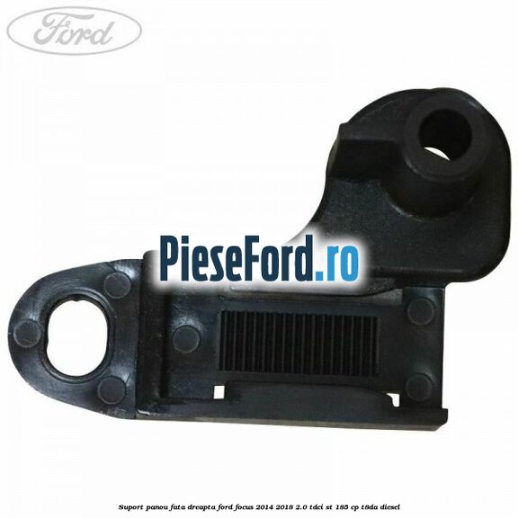 Suport panou fata dreapta Ford Focus 2014-2018 2.0 TDCi ST 185 cp T8DA diesel