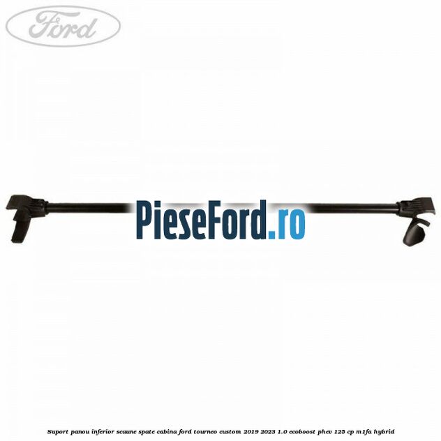 Suport panou inferior scaune spate cabina Ford Tourneo Custom 2019-2023 1.0 EcoBoost PHEV 125 cp M1FA Hybrid